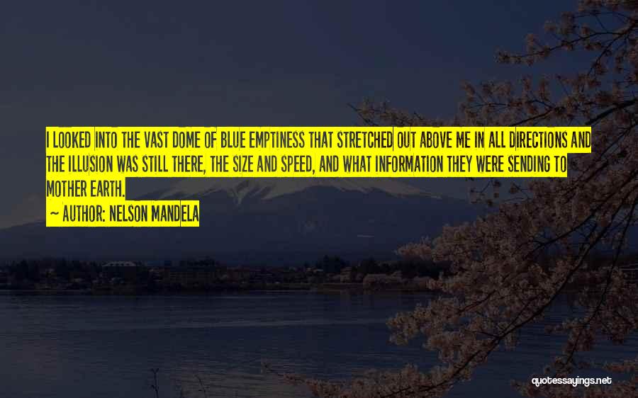 Nelson Mandela Quotes: I Looked Into The Vast Dome Of Blue Emptiness That Stretched Out Above Me In All Directions And The Illusion