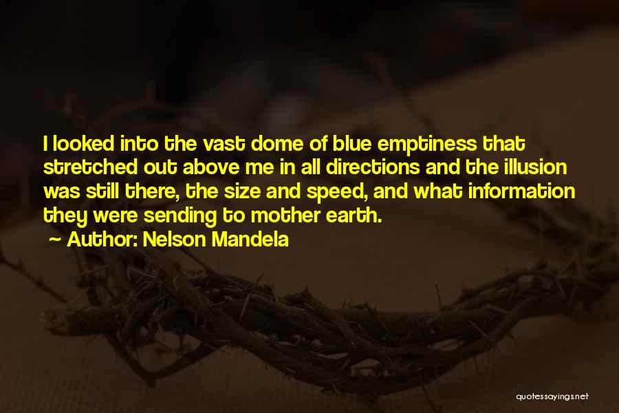 Nelson Mandela Quotes: I Looked Into The Vast Dome Of Blue Emptiness That Stretched Out Above Me In All Directions And The Illusion