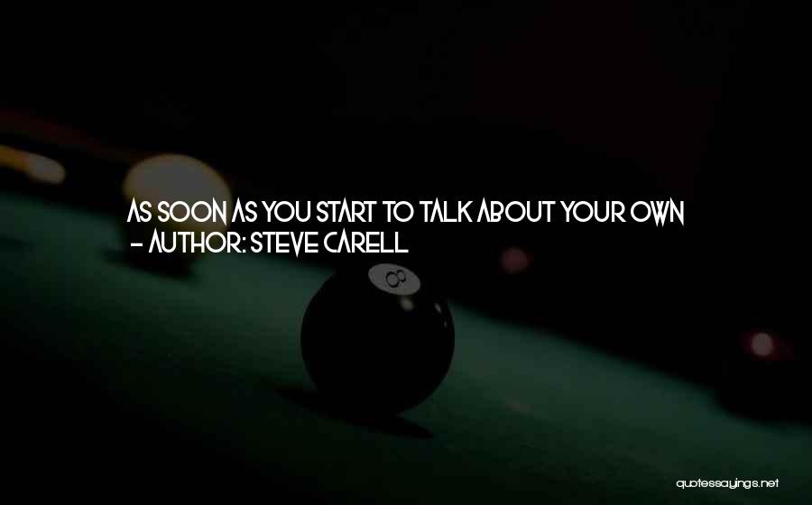 Steve Carell Quotes: As Soon As You Start To Talk About Your Own Mannerisms, You Are Screwed. Because If You Are Aware Of