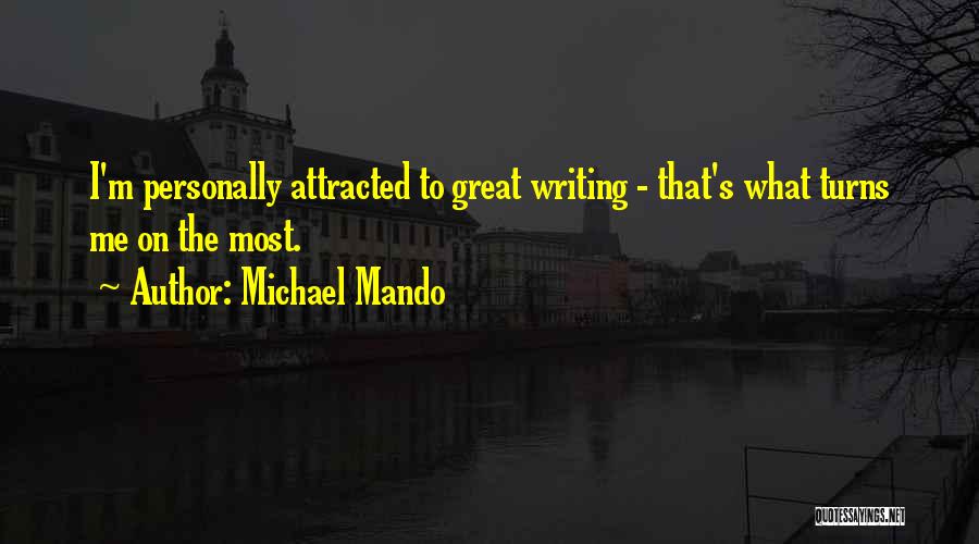 Michael Mando Quotes: I'm Personally Attracted To Great Writing - That's What Turns Me On The Most.