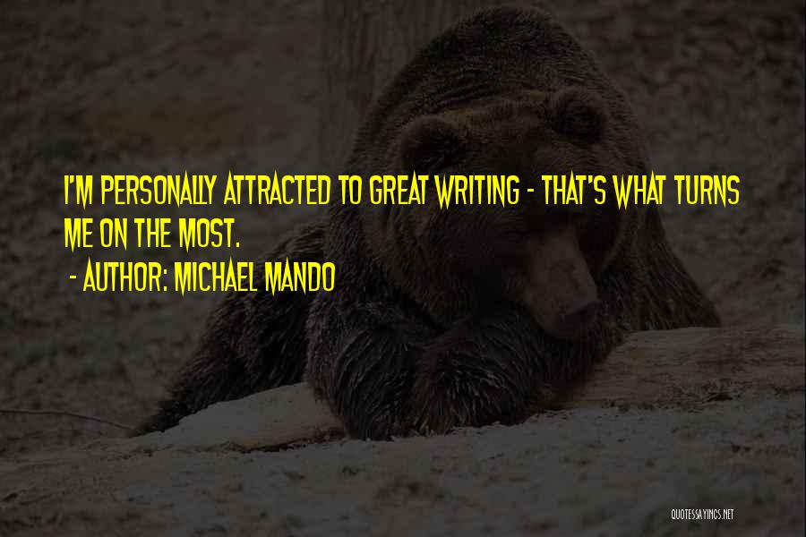 Michael Mando Quotes: I'm Personally Attracted To Great Writing - That's What Turns Me On The Most.