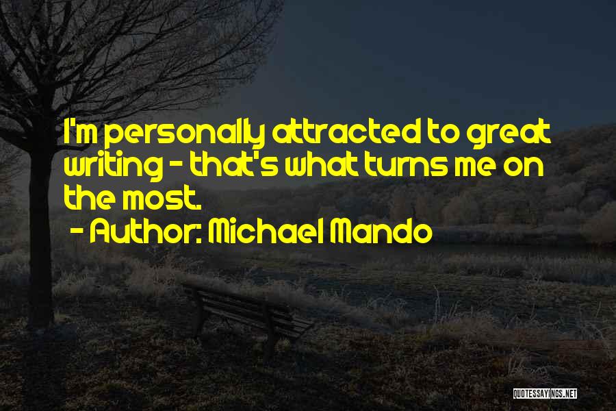 Michael Mando Quotes: I'm Personally Attracted To Great Writing - That's What Turns Me On The Most.