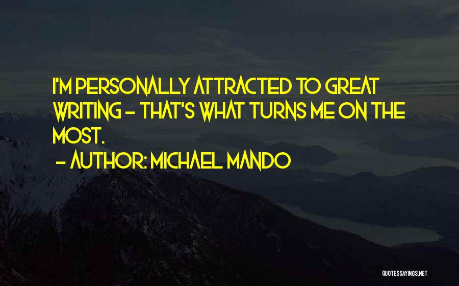 Michael Mando Quotes: I'm Personally Attracted To Great Writing - That's What Turns Me On The Most.