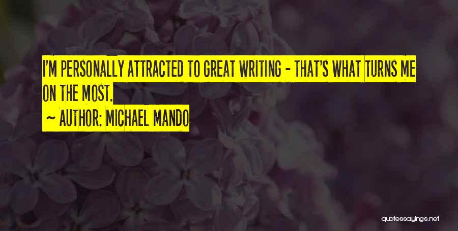 Michael Mando Quotes: I'm Personally Attracted To Great Writing - That's What Turns Me On The Most.