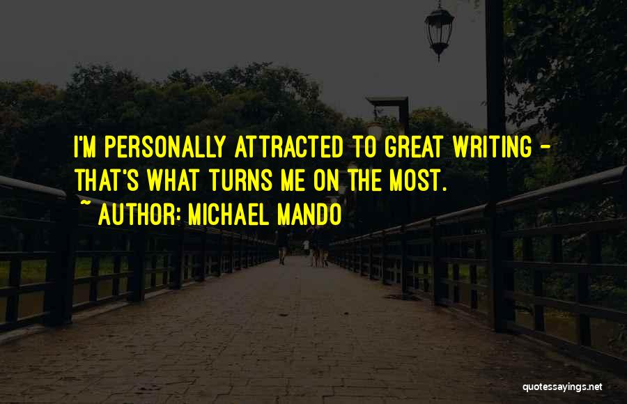 Michael Mando Quotes: I'm Personally Attracted To Great Writing - That's What Turns Me On The Most.