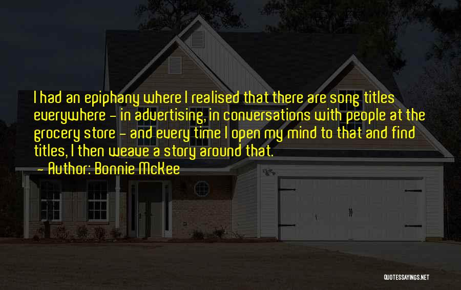 Bonnie McKee Quotes: I Had An Epiphany Where I Realised That There Are Song Titles Everywhere - In Advertising, In Conversations With People