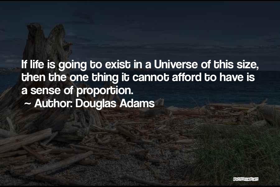 Douglas Adams Quotes: If Life Is Going To Exist In A Universe Of This Size, Then The One Thing It Cannot Afford To