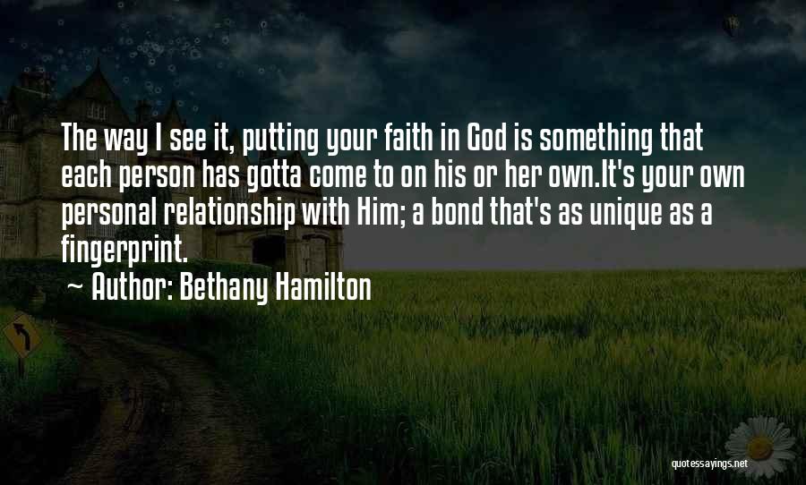 Bethany Hamilton Quotes: The Way I See It, Putting Your Faith In God Is Something That Each Person Has Gotta Come To On