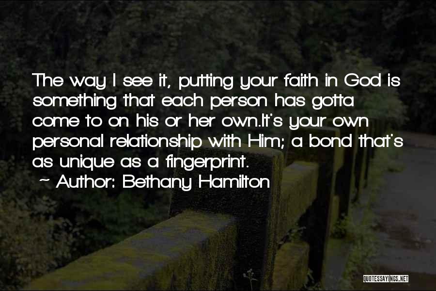 Bethany Hamilton Quotes: The Way I See It, Putting Your Faith In God Is Something That Each Person Has Gotta Come To On