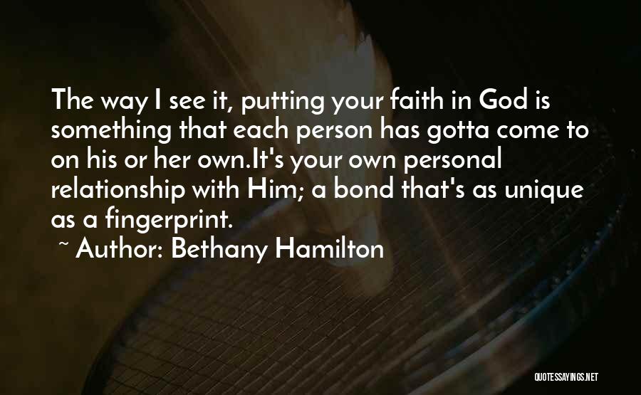 Bethany Hamilton Quotes: The Way I See It, Putting Your Faith In God Is Something That Each Person Has Gotta Come To On