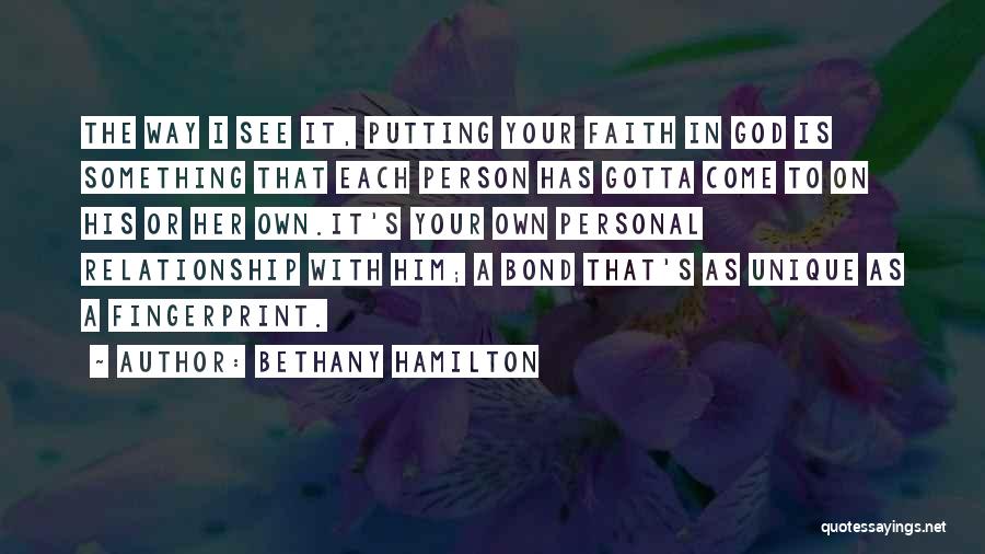 Bethany Hamilton Quotes: The Way I See It, Putting Your Faith In God Is Something That Each Person Has Gotta Come To On