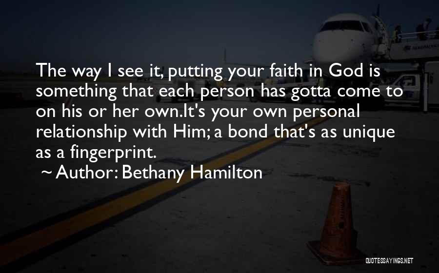 Bethany Hamilton Quotes: The Way I See It, Putting Your Faith In God Is Something That Each Person Has Gotta Come To On