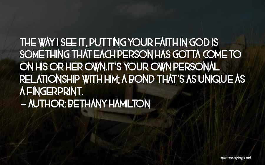 Bethany Hamilton Quotes: The Way I See It, Putting Your Faith In God Is Something That Each Person Has Gotta Come To On