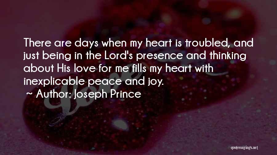 Joseph Prince Quotes: There Are Days When My Heart Is Troubled, And Just Being In The Lord's Presence And Thinking About His Love