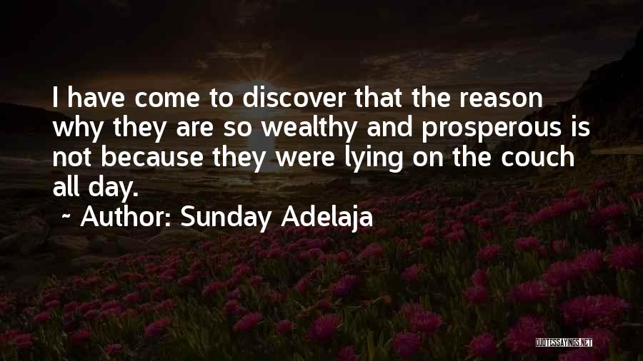 Sunday Adelaja Quotes: I Have Come To Discover That The Reason Why They Are So Wealthy And Prosperous Is Not Because They Were