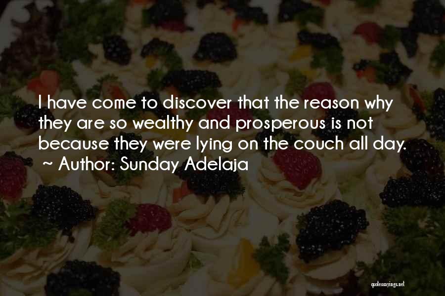 Sunday Adelaja Quotes: I Have Come To Discover That The Reason Why They Are So Wealthy And Prosperous Is Not Because They Were