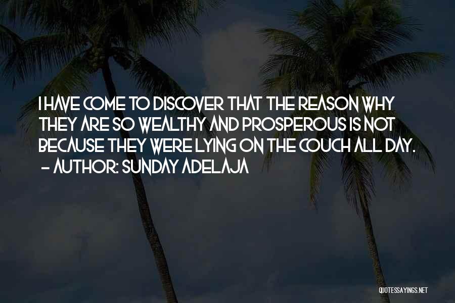 Sunday Adelaja Quotes: I Have Come To Discover That The Reason Why They Are So Wealthy And Prosperous Is Not Because They Were