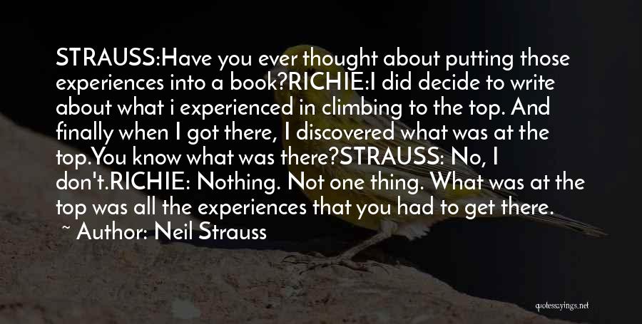 Neil Strauss Quotes: Strauss:have You Ever Thought About Putting Those Experiences Into A Book?richie:i Did Decide To Write About What I Experienced In