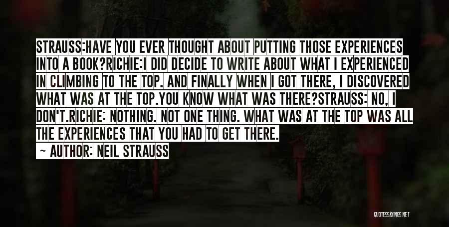 Neil Strauss Quotes: Strauss:have You Ever Thought About Putting Those Experiences Into A Book?richie:i Did Decide To Write About What I Experienced In