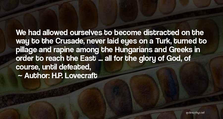 H.P. Lovecraft Quotes: We Had Allowed Ourselves To Become Distracted On The Way To The Crusade, Never Laid Eyes On A Turk, Turned