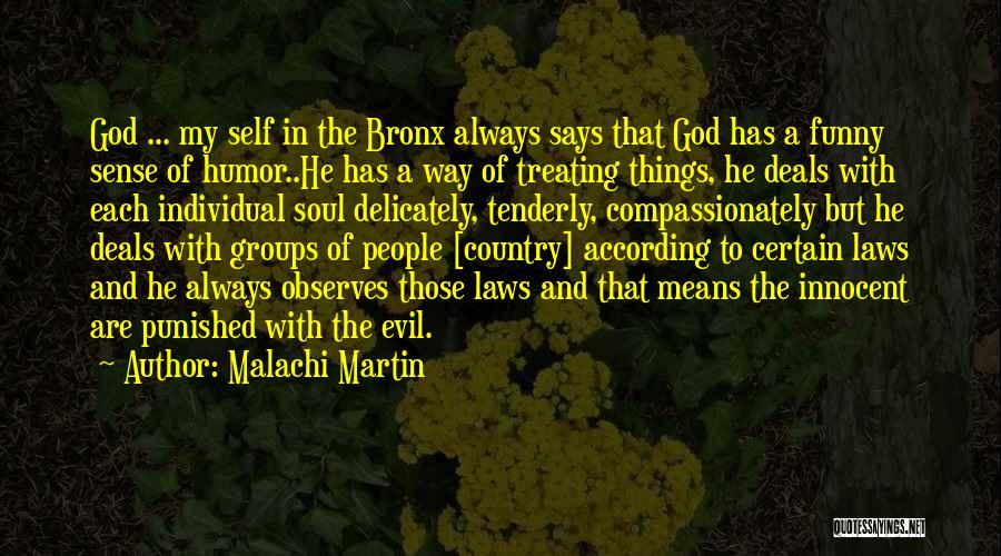 Malachi Martin Quotes: God ... My Self In The Bronx Always Says That God Has A Funny Sense Of Humor..he Has A Way