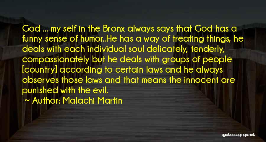 Malachi Martin Quotes: God ... My Self In The Bronx Always Says That God Has A Funny Sense Of Humor..he Has A Way