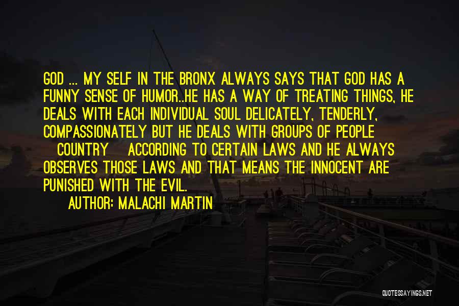 Malachi Martin Quotes: God ... My Self In The Bronx Always Says That God Has A Funny Sense Of Humor..he Has A Way