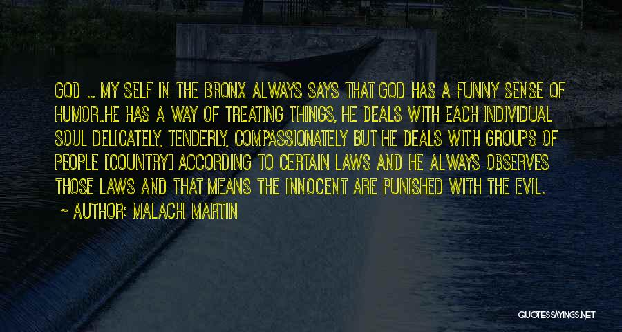 Malachi Martin Quotes: God ... My Self In The Bronx Always Says That God Has A Funny Sense Of Humor..he Has A Way