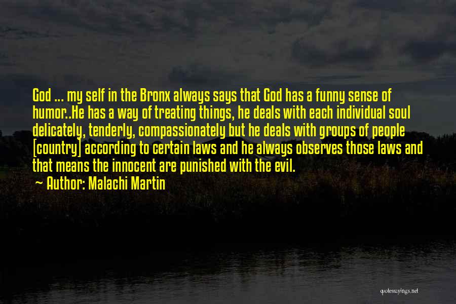 Malachi Martin Quotes: God ... My Self In The Bronx Always Says That God Has A Funny Sense Of Humor..he Has A Way