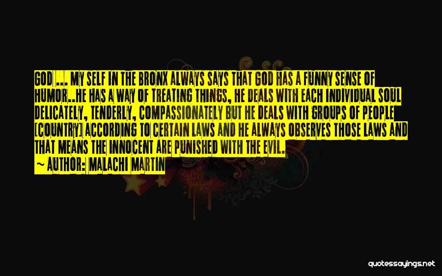 Malachi Martin Quotes: God ... My Self In The Bronx Always Says That God Has A Funny Sense Of Humor..he Has A Way