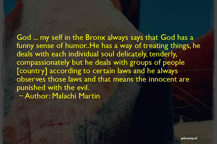 Malachi Martin Quotes: God ... My Self In The Bronx Always Says That God Has A Funny Sense Of Humor..he Has A Way