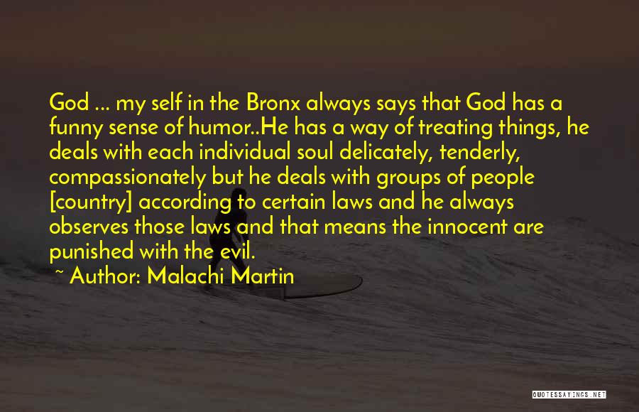 Malachi Martin Quotes: God ... My Self In The Bronx Always Says That God Has A Funny Sense Of Humor..he Has A Way