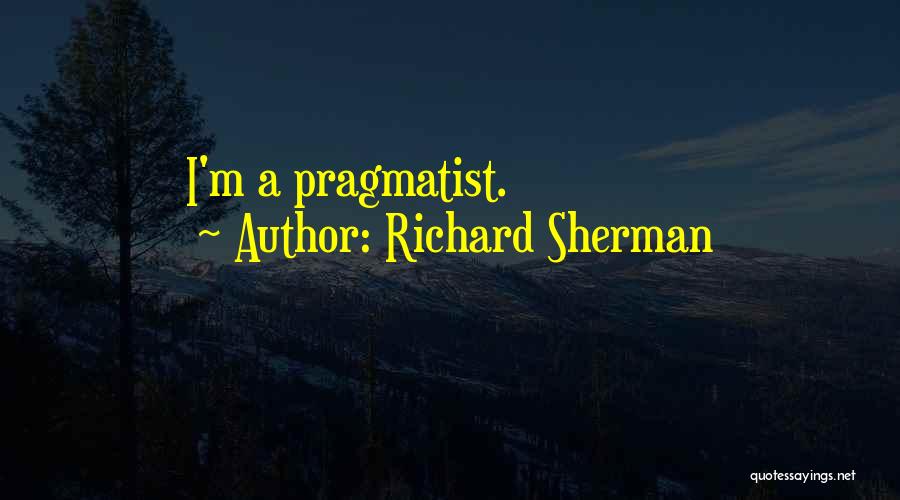 Richard Sherman Quotes: I'm A Pragmatist.