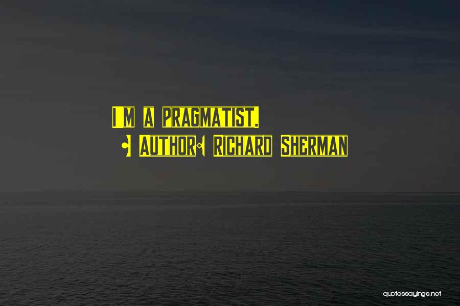 Richard Sherman Quotes: I'm A Pragmatist.