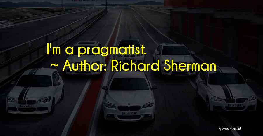 Richard Sherman Quotes: I'm A Pragmatist.