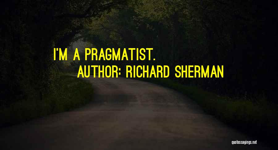Richard Sherman Quotes: I'm A Pragmatist.
