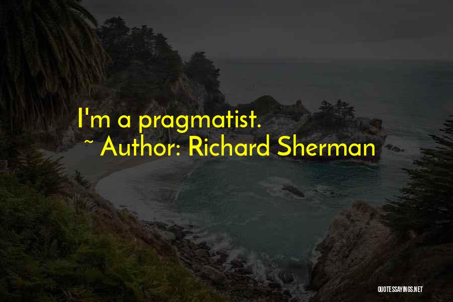 Richard Sherman Quotes: I'm A Pragmatist.