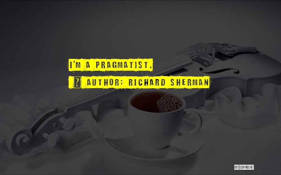 Richard Sherman Quotes: I'm A Pragmatist.
