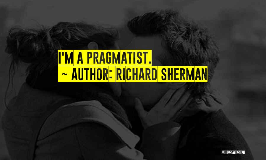 Richard Sherman Quotes: I'm A Pragmatist.