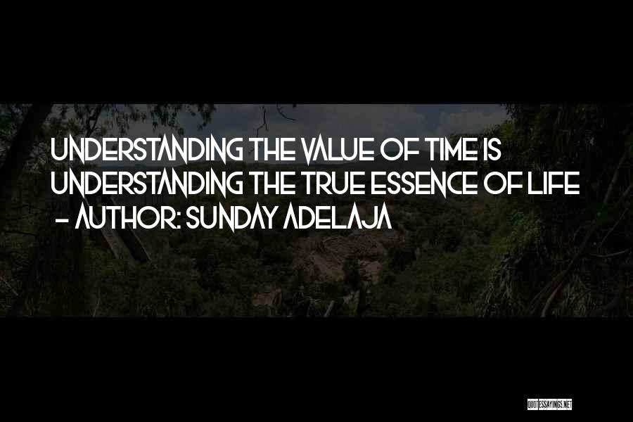 Sunday Adelaja Quotes: Understanding The Value Of Time Is Understanding The True Essence Of Life