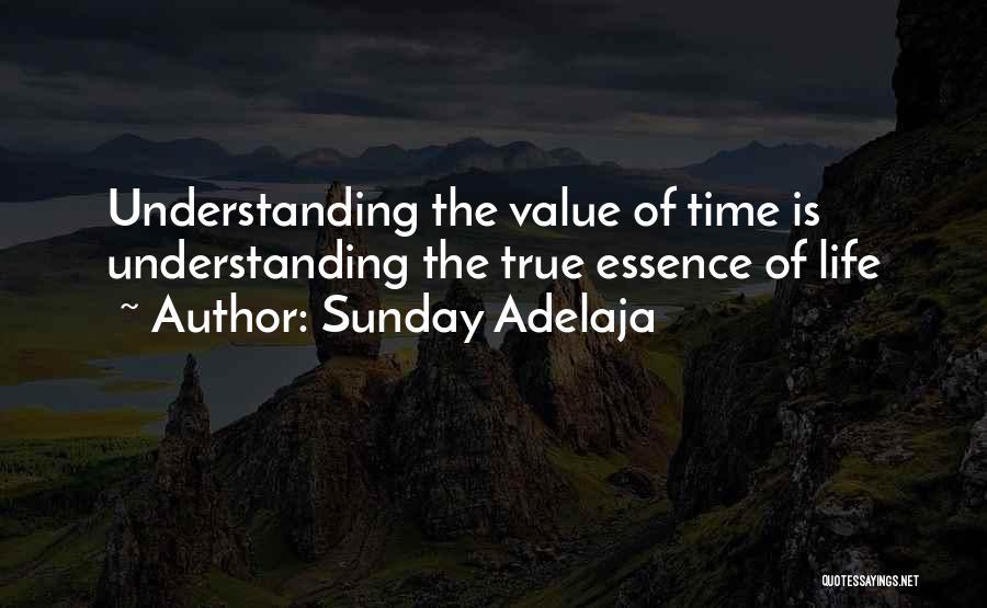 Sunday Adelaja Quotes: Understanding The Value Of Time Is Understanding The True Essence Of Life