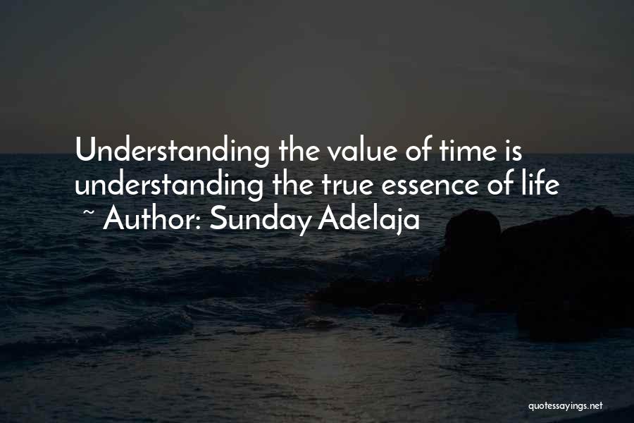 Sunday Adelaja Quotes: Understanding The Value Of Time Is Understanding The True Essence Of Life