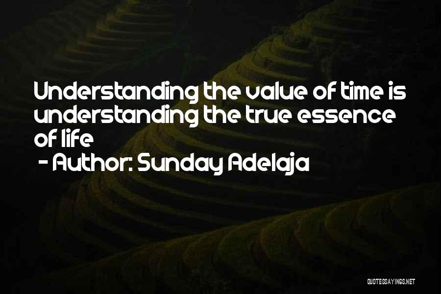 Sunday Adelaja Quotes: Understanding The Value Of Time Is Understanding The True Essence Of Life