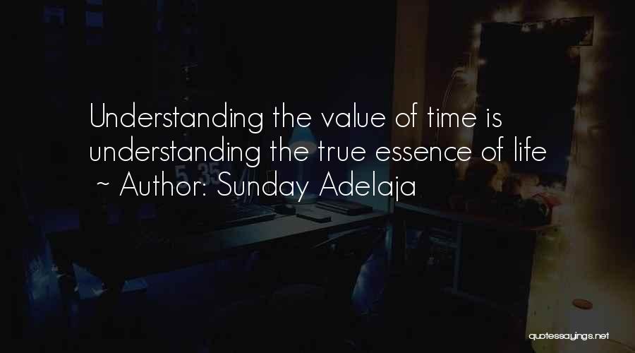 Sunday Adelaja Quotes: Understanding The Value Of Time Is Understanding The True Essence Of Life
