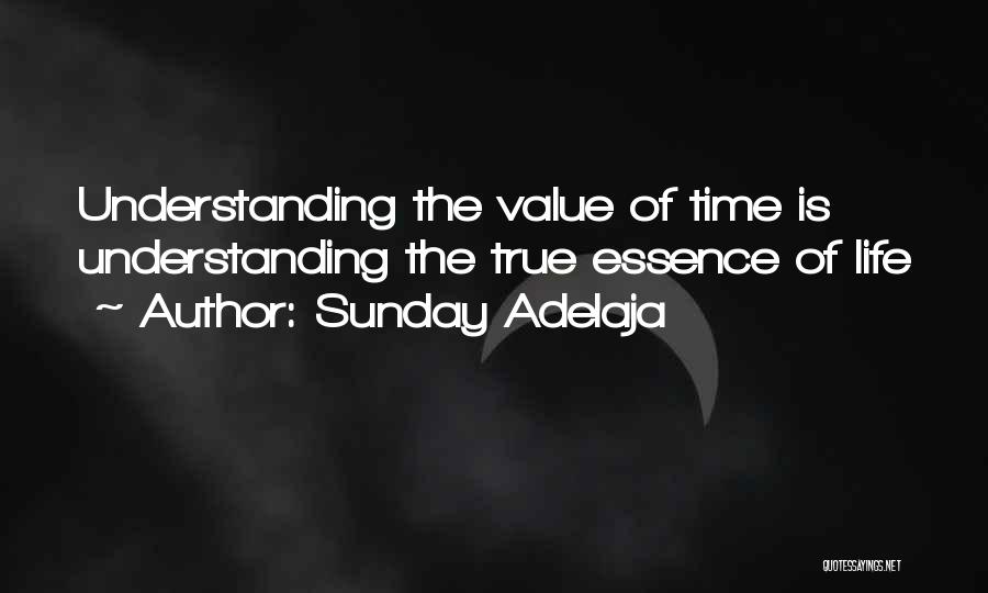 Sunday Adelaja Quotes: Understanding The Value Of Time Is Understanding The True Essence Of Life