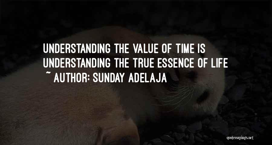 Sunday Adelaja Quotes: Understanding The Value Of Time Is Understanding The True Essence Of Life