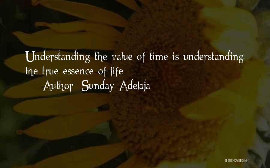 Sunday Adelaja Quotes: Understanding The Value Of Time Is Understanding The True Essence Of Life