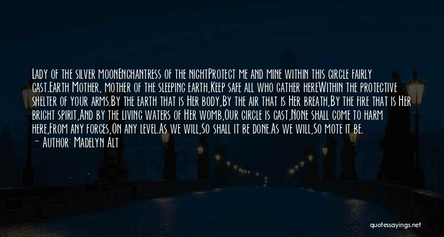 Madelyn Alt Quotes: Lady Of The Silver Moonenchantress Of The Nightprotect Me And Mine Within This Circle Fairly Cast.earth Mother, Mother Of The