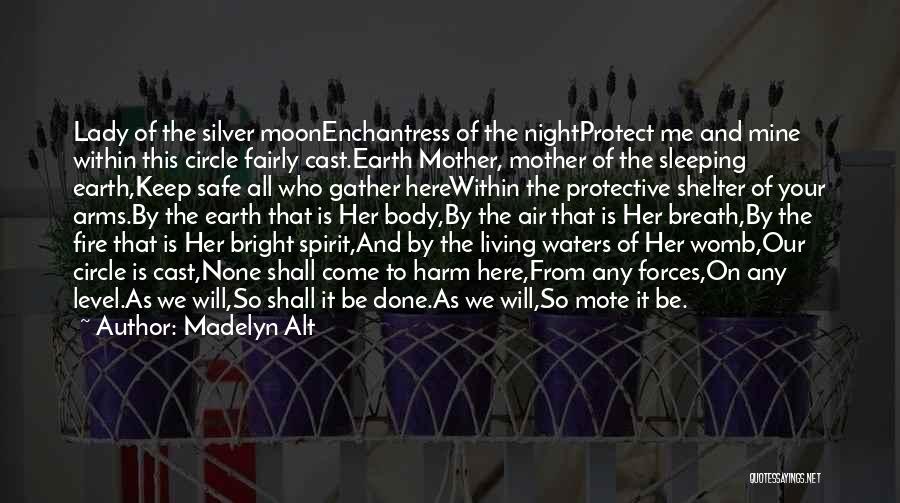 Madelyn Alt Quotes: Lady Of The Silver Moonenchantress Of The Nightprotect Me And Mine Within This Circle Fairly Cast.earth Mother, Mother Of The