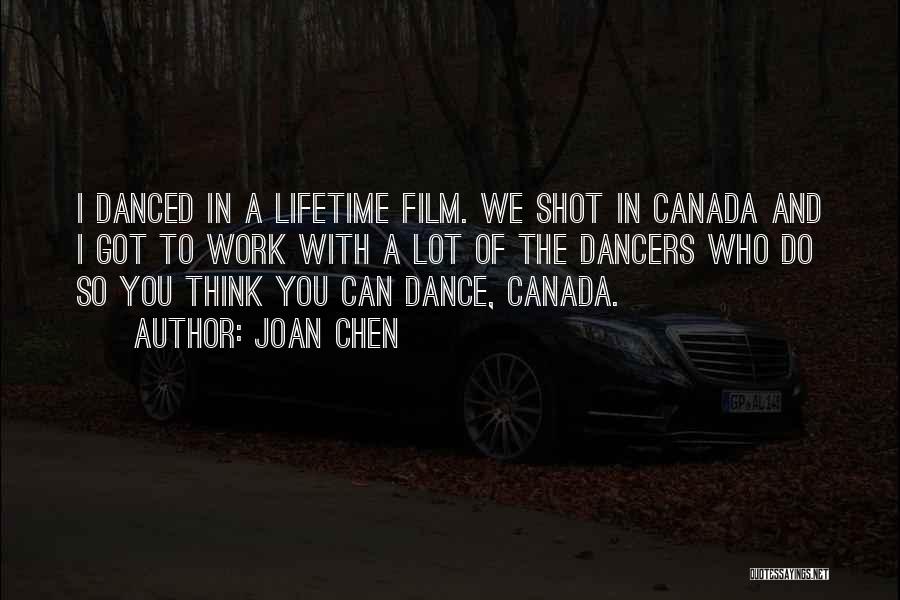Joan Chen Quotes: I Danced In A Lifetime Film. We Shot In Canada And I Got To Work With A Lot Of The